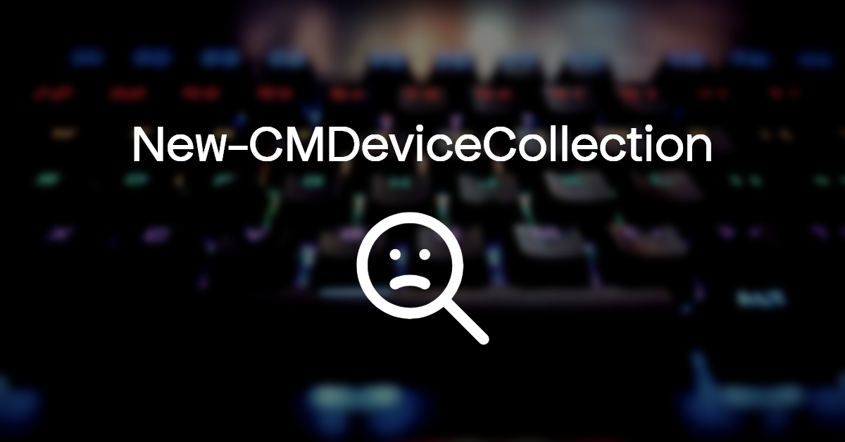 New-CMDeviceCollection Fails With Error Not Found